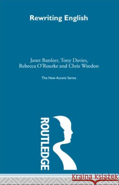 Rewriting English Janet Batsleer Tony Davies Rebecca O'Rourke 9780415291200 Routledge