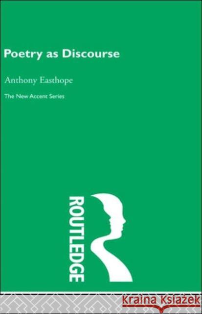 Poetry as Discourse Antony Easthope Antony Easthope  9780415291354 Taylor & Francis