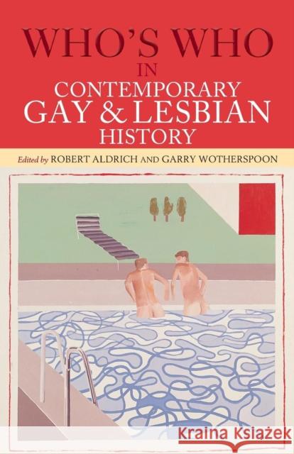 Who's Who in Contemporary Gay and Lesbian History: From World War II to the Present Day Aldrich, Robert 9780415291613