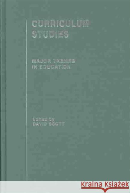 Curriculum Studies: Major Themes in Education Scott, David 9780415291651 Routledge/Falmer