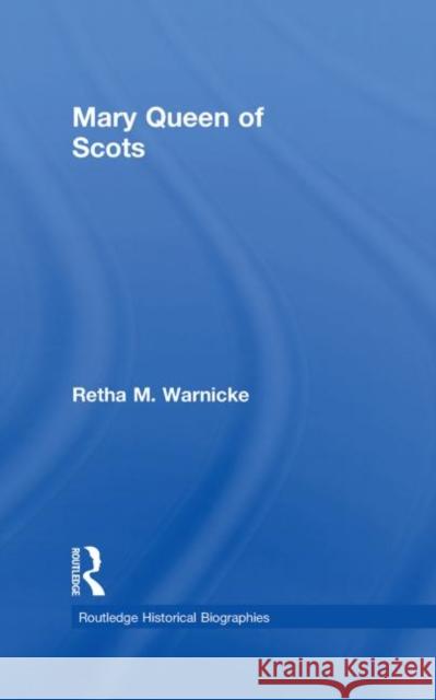 Mary Queen of Scots Retha M. Warnicke 9780415291828 Routledge