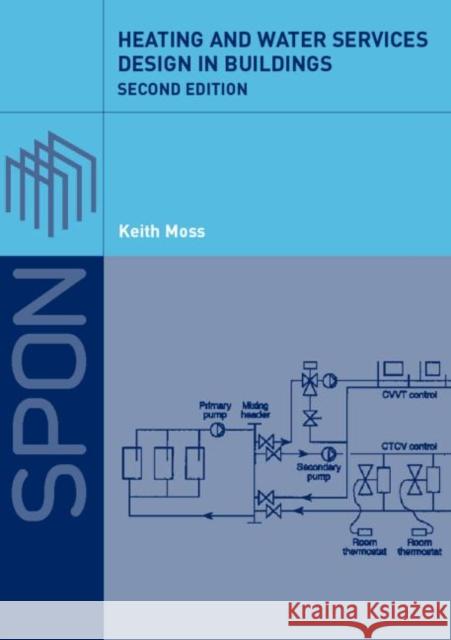 Heating and Water Services Design in Buildings: 2nd Edition J. Moss, Keith 9780415291859 0