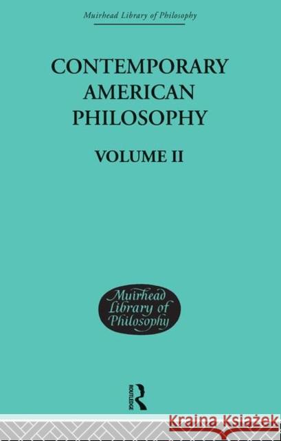Contemporary American Philosophy : Personal Statements    Volume II Adams, George P and Montague, Wm Pepperell Adams, George P and Montague, Wm Pepperell  9780415295369