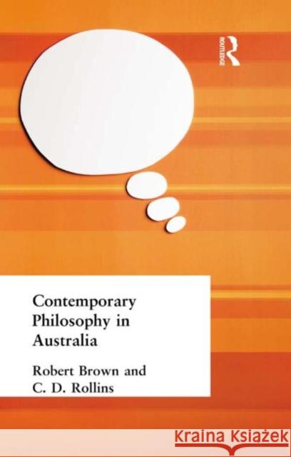 Contemporary Philosophy in Australia Robert Brown C. D. Rollins 9780415295406 Routledge