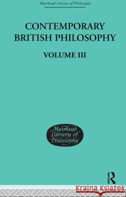 Contemporary British Philosophy : Personal Statements    Third Series H. D. Lewis 9780415295468 Routledge