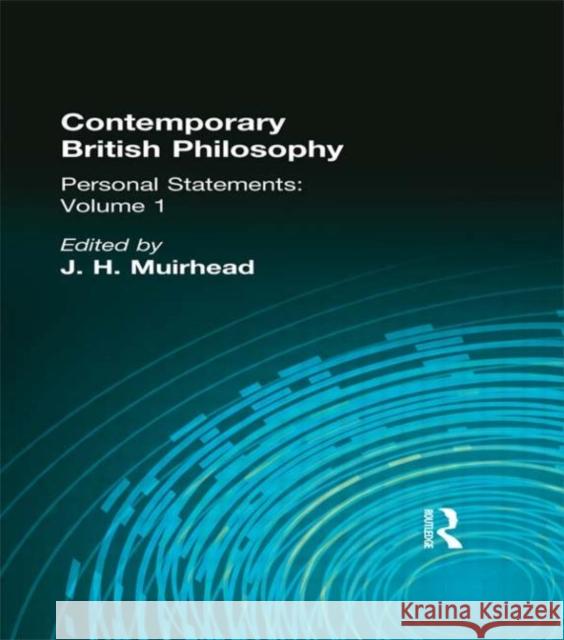 Contemporary British Philosophy : Personal Statements    First Series J. H. Muirhead 9780415295543 Routledge