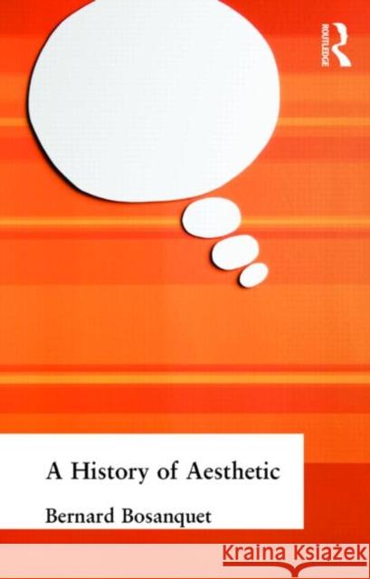 A History of Aesthetic Bernard Bosanquet B. Bosanquet Bern Bosanquet 9780415295574 Routledge