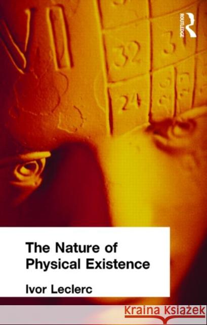 The Nature of Physical Existence Ivor Leclerc 9780415295611 Routledge