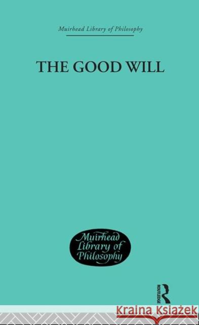 The Good Will : A Study in the Coherence Theory of Goodness H. J. Paton 9780415295758 Routledge