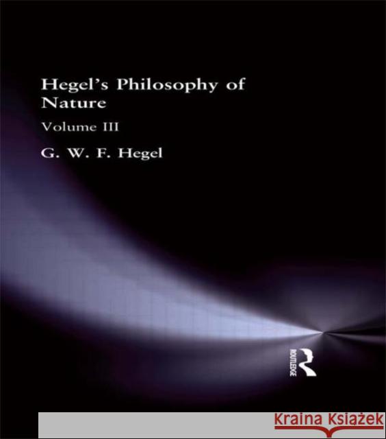 Hegel's Philosophy of Nature : Volume III Georg Wilhelm Friedri Hegel G. W. F. Hegel Hegel G. W. F. 9780415295819 Routledge