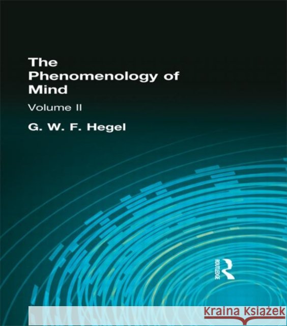 The Phenomenology of Mind : Volume II Georg Wilhelm Friedri Hegel J. B. Baillie 9780415295833 Routledge