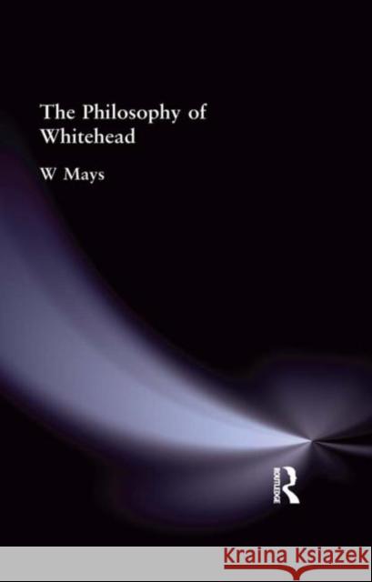 The Philosophy of Whitehead W. Mays 9780415296007 Routledge