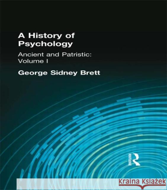 A History of Psychology : Ancient and Patristic    Volume I George Sidney Brett 9780415296083 Routledge