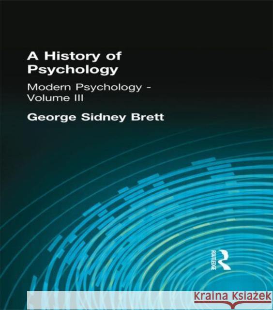 A History of Psychology : Modern Psychology    Volume III George Sidney Brett 9780415296106 Routledge