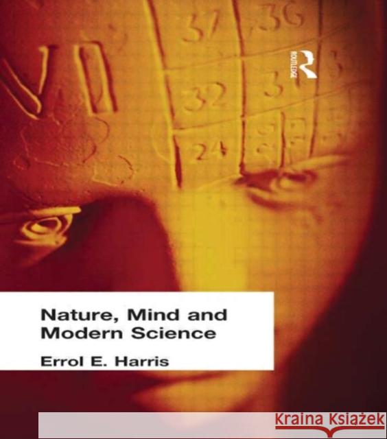 Nature, Mind and Modern Science Errol E. Harris 9780415296144