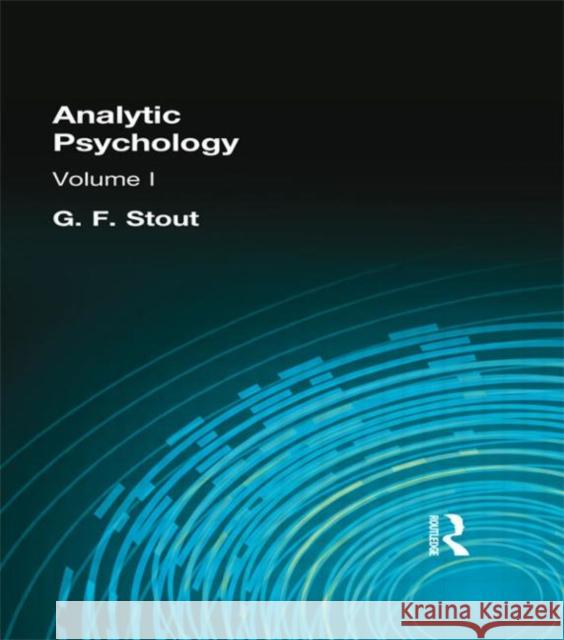 Analytic Psychology : Volume I G. F. Stout 9780415296182 Routledge