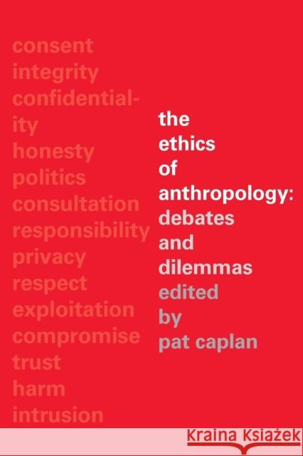 The Ethics of Anthropology: Debates and Dilemmas Caplan, Pat 9780415296434 Routledge