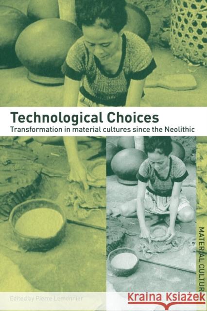 Technological Choices: Transformation in Material Cultures Since the Neolithic Lemonnier, Pierre 9780415296441 Routledge