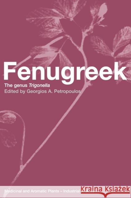Fenugreek: The Genus Trigonella Petropoulos, Georgios A. 9780415296571 CRC Press