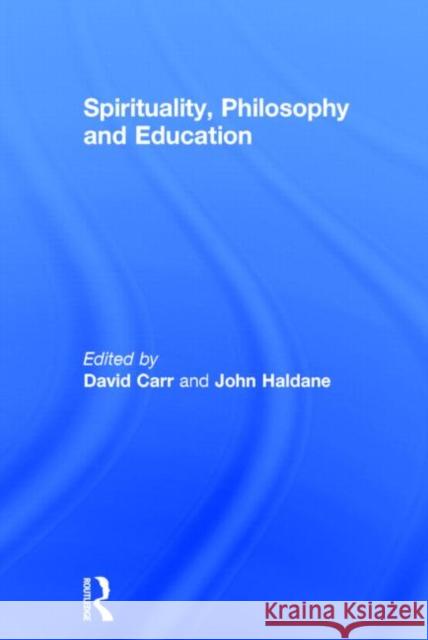 Spirituality, Philosophy and Education David Carr John Haldane 9780415296694