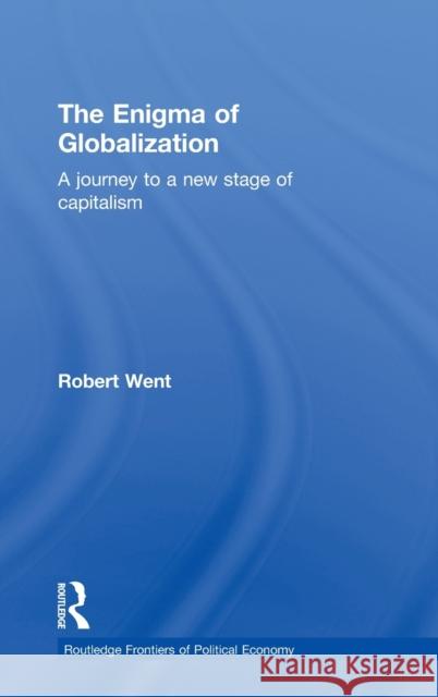 The Enigma of Globalization: A Journey to a New Stage of Capitalism Went, Robert 9780415296786 Routledge
