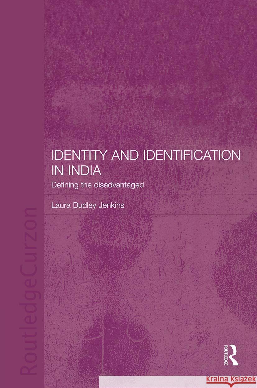 Identity and Identification in India: Defining the Disadvantaged Jenkins, Laura Dudley 9780415296809 Routledge Chapman & Hall