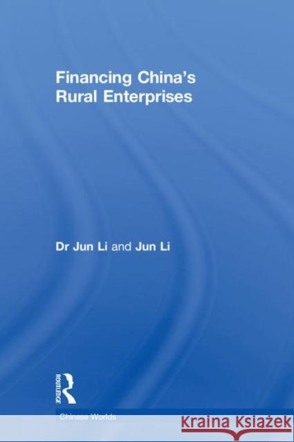 Financing China's Rural Enterprises Dr Jun Li Jun Li  9780415296823 Taylor & Francis