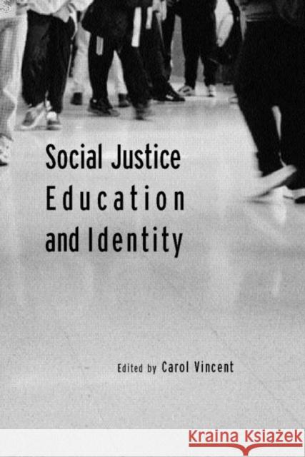 Social Justice, Education and Identity Carol Vincent 9780415296960 Routledge/Falmer