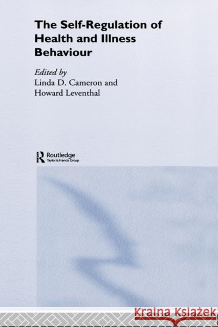 The Self-Regulation of Health and Illness Behaviour Linda Cameron Howard Leventhal Linda Cameron 9780415297004 Taylor & Francis