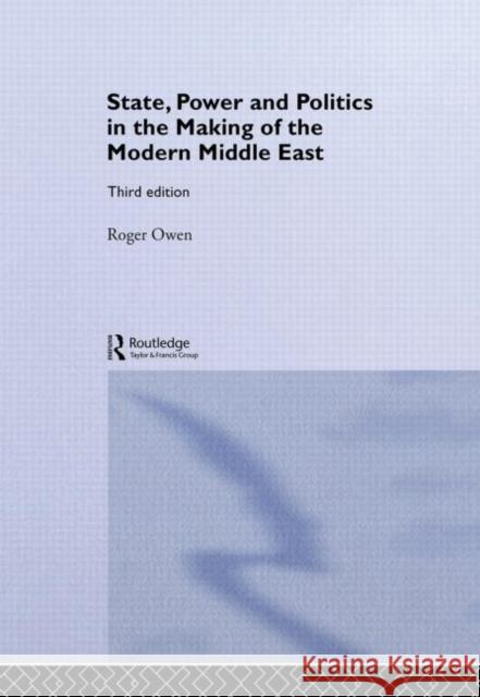 State, Power and Politics in the Making of the Modern Middle East Roger Owen Owen Roger 9780415297134 Routledge