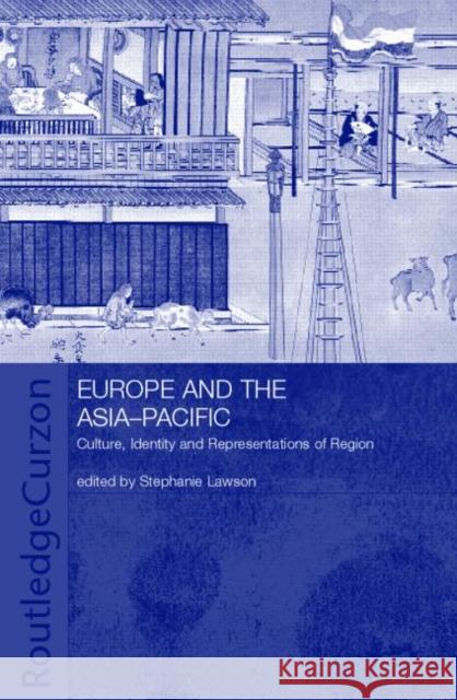 Europe and the Asia-Pacific: Culture, Identity and Representations of Region Lawson, Stephanie 9780415297240 Routledge Chapman & Hall