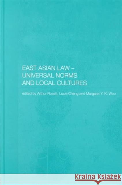 East Asian Law: Universal Norms and Local Cultures Cheng, Lucie 9780415297356 Routledge Chapman & Hall