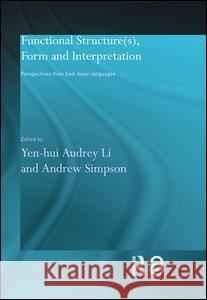 Functional Structure(s), Form and Interpretation: Perspectives from East Asian Languages Simpson, Andrew 9780415297455 Taylor & Francis