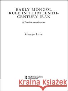 Early Mongol Rule in Thirteenth-Century Iran George E. (School of Oriental and African Studies, UK) Lane 9780415297509