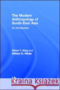 The Modern Anthropology of South-East Asia: An Introduction Wilder, William D. 9780415297516