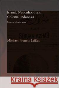 Islamic Nationhood and Colonial Indonesia Michael Francis Laffan 9780415297578 Taylor & Francis