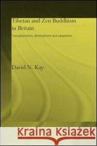 Tibetan and Zen Buddhism in Britain David N (St. Martin's College, Lancaster, UK) Kay 9780415297653 Taylor & Francis Ltd