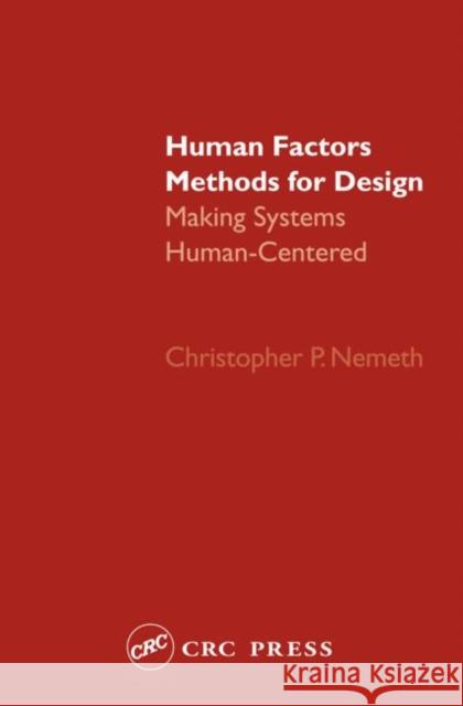 Human Factors Methods for Design: Making Systems Human-Centered Nemeth, Christopher P. 9780415297981 CRC