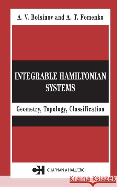Integrable Hamiltonian Systems : Geometry, Topology, Classification A. T. Fomenko A. V. Bolsinov Bolsinov Bolsinov 9780415298056 