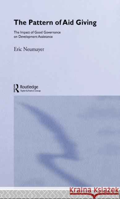 The Pattern of Aid Giving : The Impact of Good Governance on Development Assistance Eric Neumayer 9780415298117