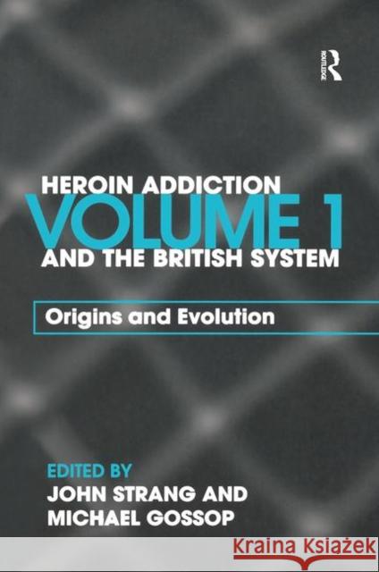 Heroin Addiction and the British System: Volume I Origins and Evolution Gossop, Michael 9780415298155 Routledge