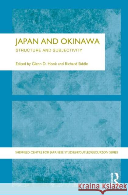 Japan and Okinawa: Structure and Subjectivity Hook, Glen D. 9780415298339 Routledge Chapman & Hall