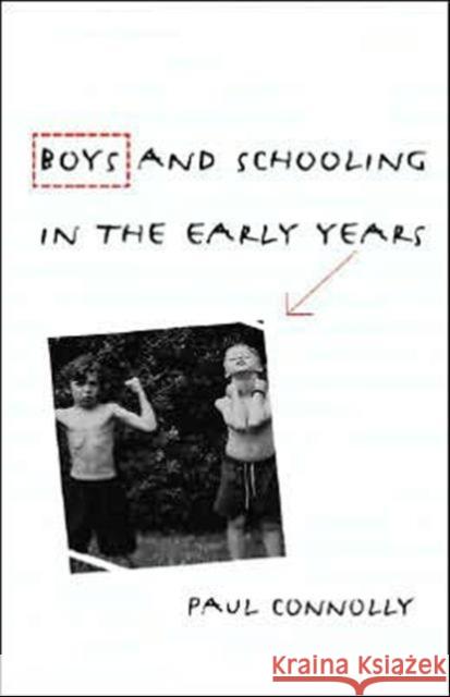 Boys and Schooling in the Early Years Paul Connolly Connolly Paul                            Paul Connolly 9780415298407 Routledge Chapman & Hall