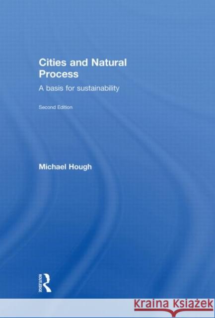 Cities and Natural Process : A Basis for Sustainability Michael Hough Hough Michael 9780415298544 Routledge