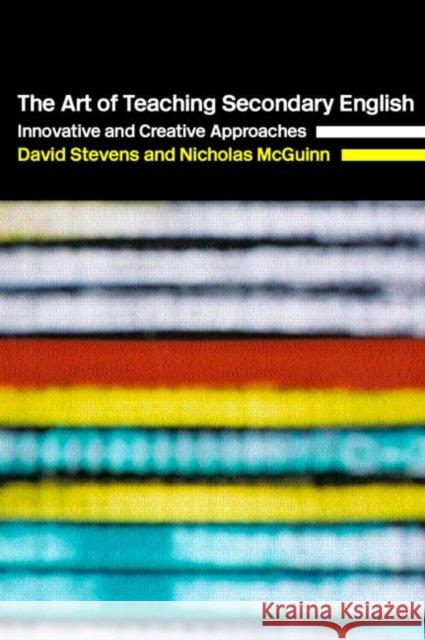 The Art of Teaching Secondary English: Innovative and Creative Approaches McGuinn, Nicholas 9780415298599 Routledge Chapman & Hall