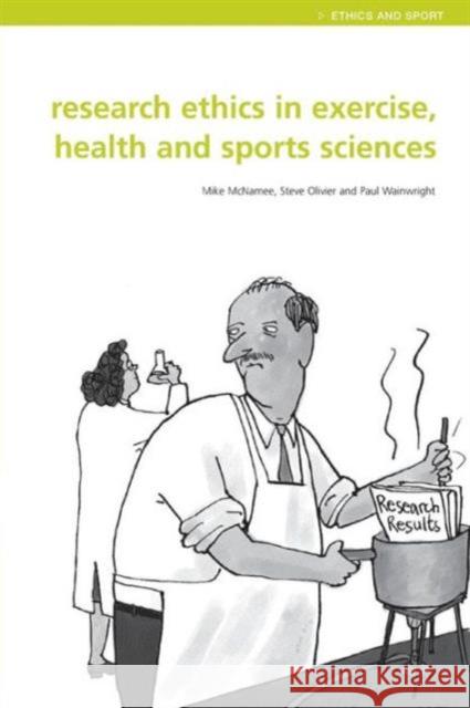 Research Ethics in Exercise, Health and Sports Sciences Mike McNamee 9780415298827