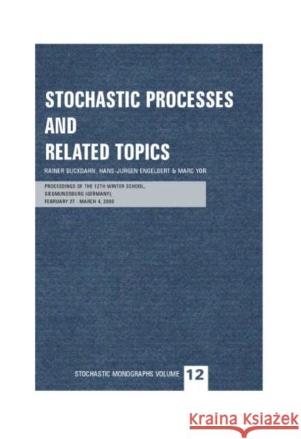 Stochastic Processes and Related Topics: Proceedings of the 12th Winter School, Siegmundsburg (Germany), February 27-March 4, 2000 Buckdahn, Rainer 9780415298834 Taylor & Francis