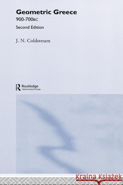 Geometric Greece: 900-700 BC Coldstream, J. N. 9780415298988 Routledge