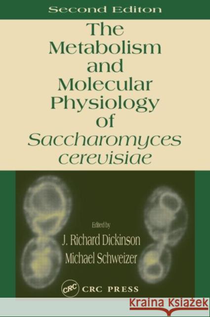 Metabolism and Molecular Physiology of Saccharomyces Cerevisiae J. Richard Dickinson Michael Schweizer Dickinson Richard Dickinson 9780415299008 CRC