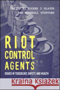 Riot Control Agents: Issues in Toxicology, Safety & Health Olajos, Eugene J. 9780415299022 CRC Press